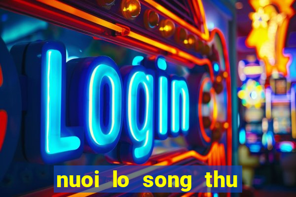 nuoi lo song thu 2 ngay