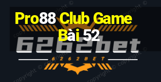 Pro88 Club Game Bài 52