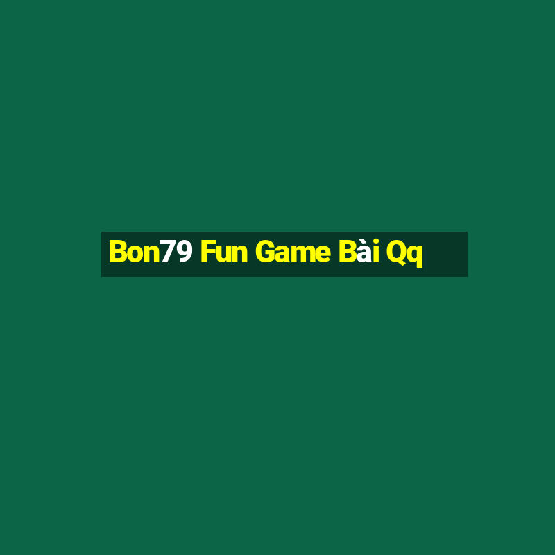 Bon79 Fun Game Bài Qq