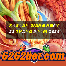 xổ số an giang ngày 25 tháng 5 năm 2024