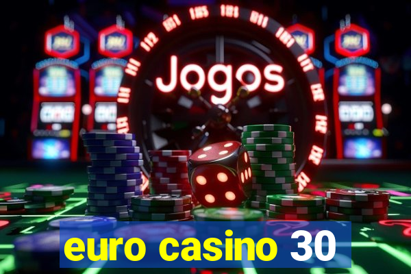 euro casino 30