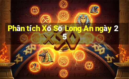 Phân tích Xổ Số Long An ngày 25