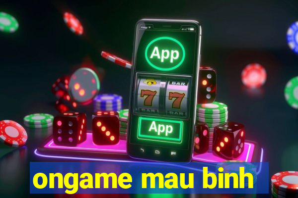 ongame mau binh