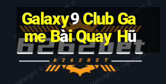 Galaxy9 Club Game Bài Quay Hũ