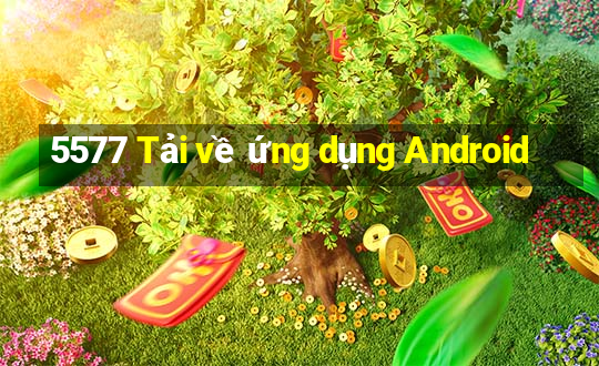 5577 Tải về ứng dụng Android