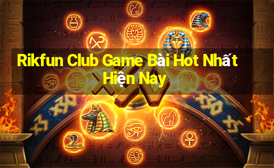 Rikfun Club Game Bài Hot Nhất Hiện Nay