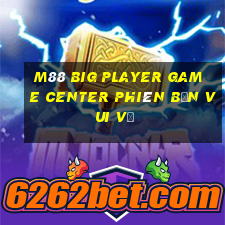 M88 Big Player Game Center Phiên bản vui vẻ