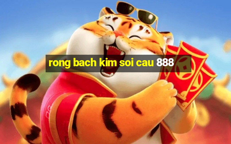 rong bach kim soi cau 888