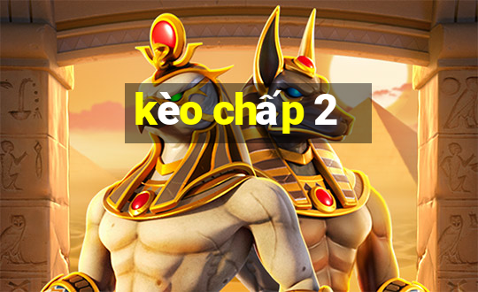 kèo chấp 2