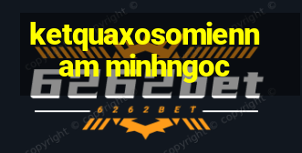 ketquaxosomiennam minhngoc