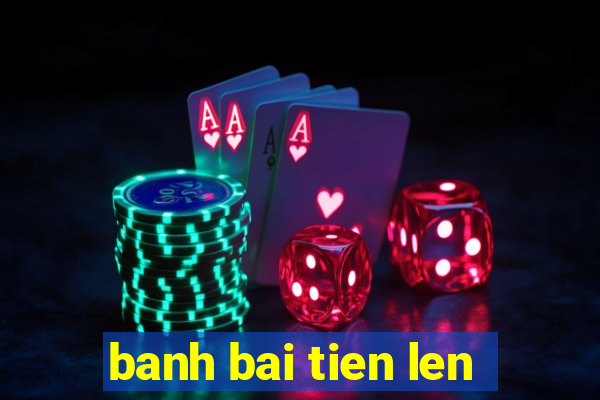 banh bai tien len