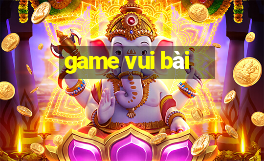 game vui bài