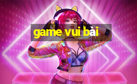 game vui bài