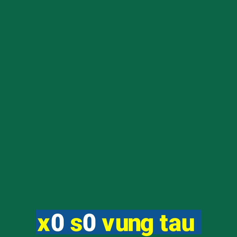 x0 s0 vung tau