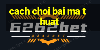 cach choi bai ma thuat