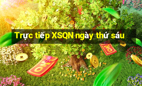 Trực tiếp XSQN ngày thứ sáu