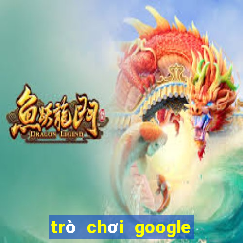 trò chơi google miễn phí