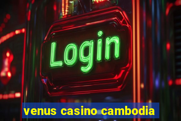 venus casino cambodia