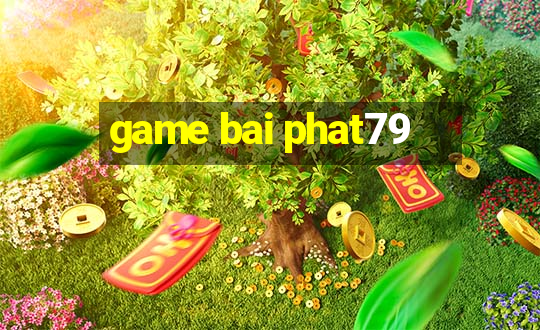 game bai phat79