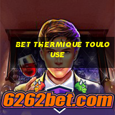 bet thermique toulouse