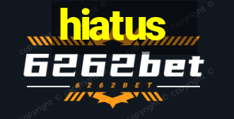 hiatus