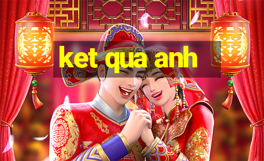 ket qua anh