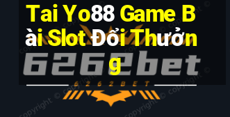 Tai Yo88 Game Bài Slot Đổi Thưởng