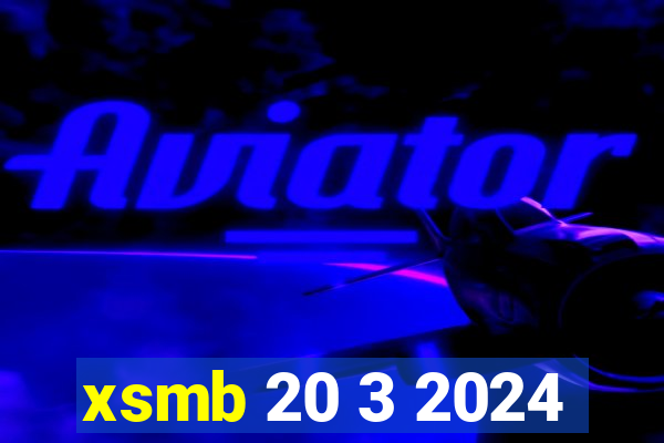 xsmb 20 3 2024