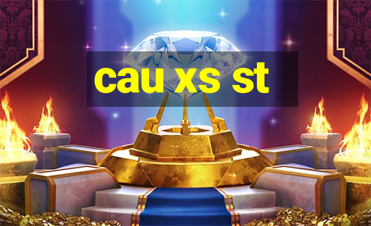 cau xs st