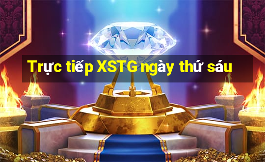 Trực tiếp XSTG ngày thứ sáu