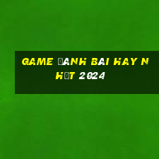 game đánh bài hay nhất 2024