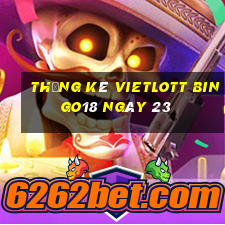 Thống kê vietlott Bingo18 ngày 23