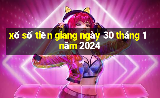 xổ số tiền giang ngày 30 tháng 1 năm 2024