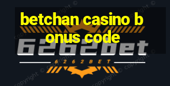 betchan casino bonus code