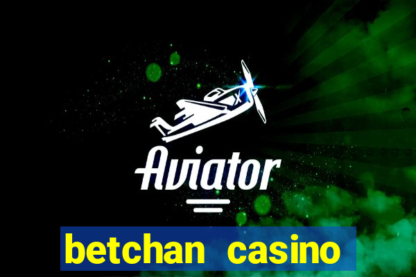 betchan casino bonus code