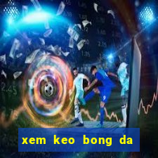 xem keo bong da truc tiep