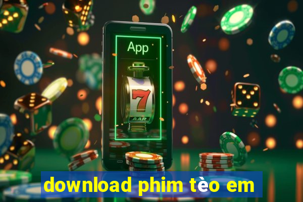 download phim tèo em