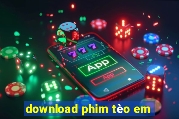 download phim tèo em