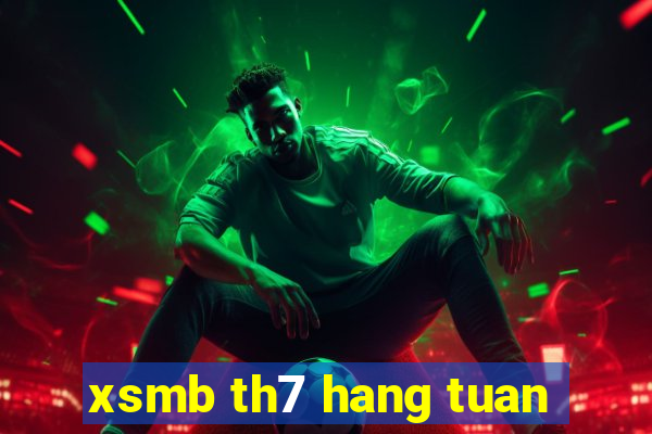 xsmb th7 hang tuan