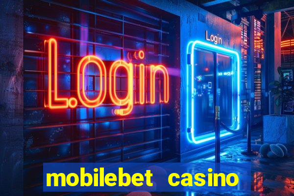 mobilebet casino live casino