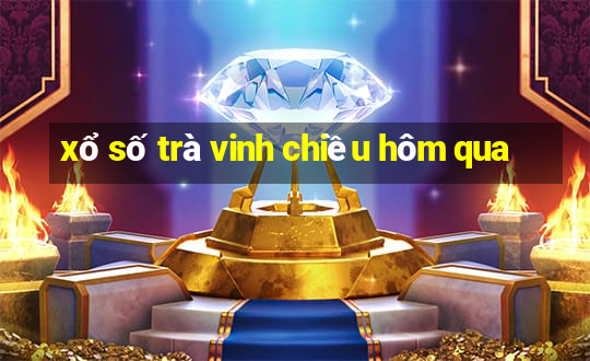 xổ số trà vinh chiều hôm qua