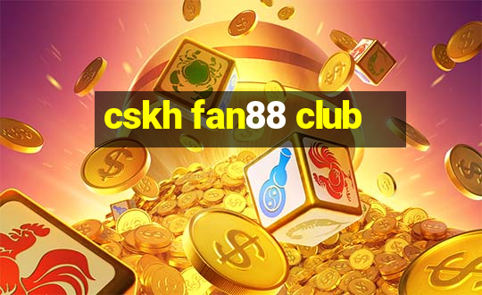 cskh fan88 club