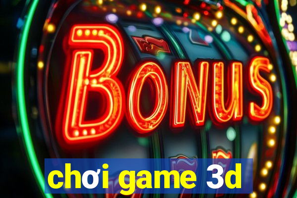 chơi game 3d