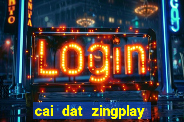 cai dat zingplay co tuong