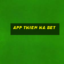 app thien ha bet