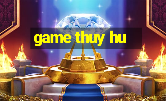 game thuy hu