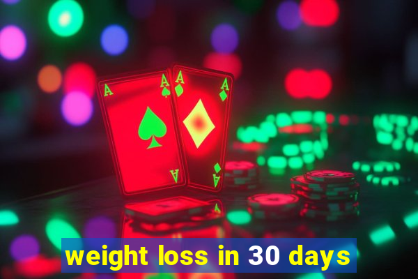 weight loss in 30 days