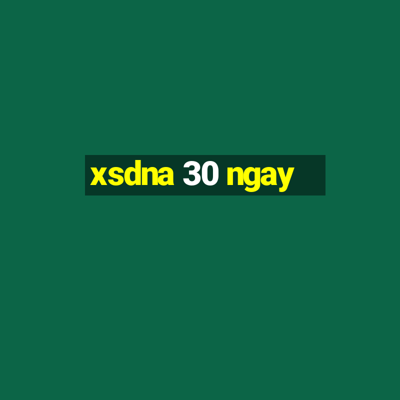 xsdna 30 ngay